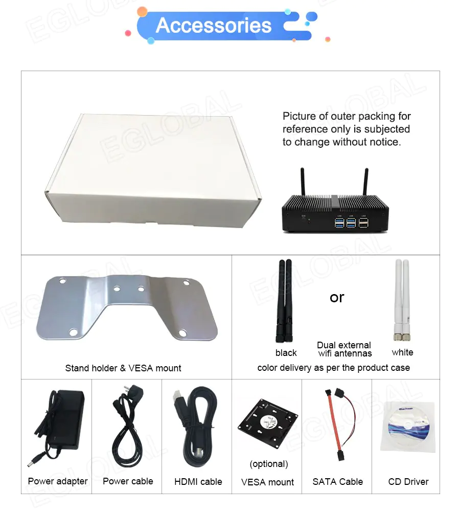 Accessories: Picture of outer packing for reference only is subjected to change without notice. Black or White Dual external wifi antennas Stand holder & VESA mount color delivery as per the product case ~	(optional) Power adapter Power cable HDMI cable VESA mount SATA Cable CD Driver