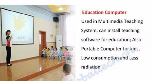 Komputer edukacyjny - używany w multimedialnym systemie nauczania, można zainstalować oprogramowanie edukacyjne; Również przenośny komputer dla dzieci, niskie zużycie i mniejsze promieniowanie.